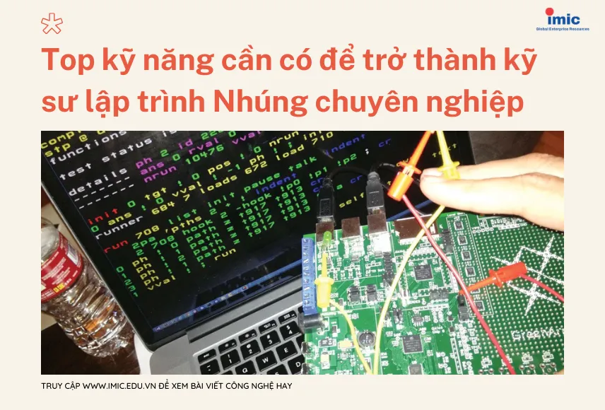 Top kỹ năng cần có để trở thành kỹ sư lập trình Nhúng chuyên nghiệp